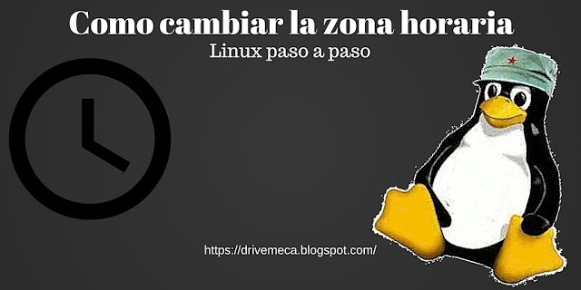 DriveMeca cambiando la zona horaria en Linux paso a paso DriveMeca cambiando la zona horaria en Linux paso a paso