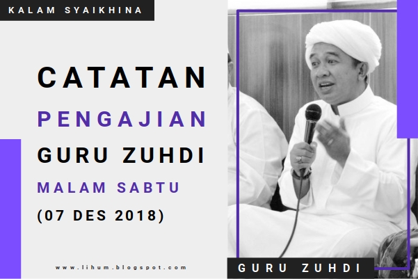 Catatan Pengajian Guru Zuhdi Malam Sabtu di Rumah Guru Sungai Jingah Banjarmasin (7 Des 2018)