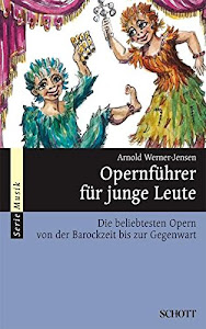 Opernführer für junge Leute: Die beliebtesten Opern von der Barockzeit bis zur Gegenwart (Serie Musik)