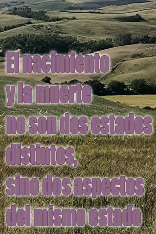 El nacimiento y la muerte no son dos estados distintos, sino dos aspectos del mismo estado El nacimiento y la muerte no son dos estados distintos, sino dos aspectos del mismo estado
