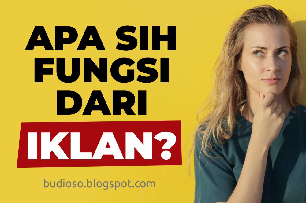 3 Fungsi Iklan Apa Saja Sih Fungsi Iklan Itu Budioso Blog