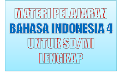 Kumpulan materi pelajaran bahasa indonesia kelas  Materi Pelajaran Bahasa Indonesia Kelas 4 SD/MI Semester 1/2