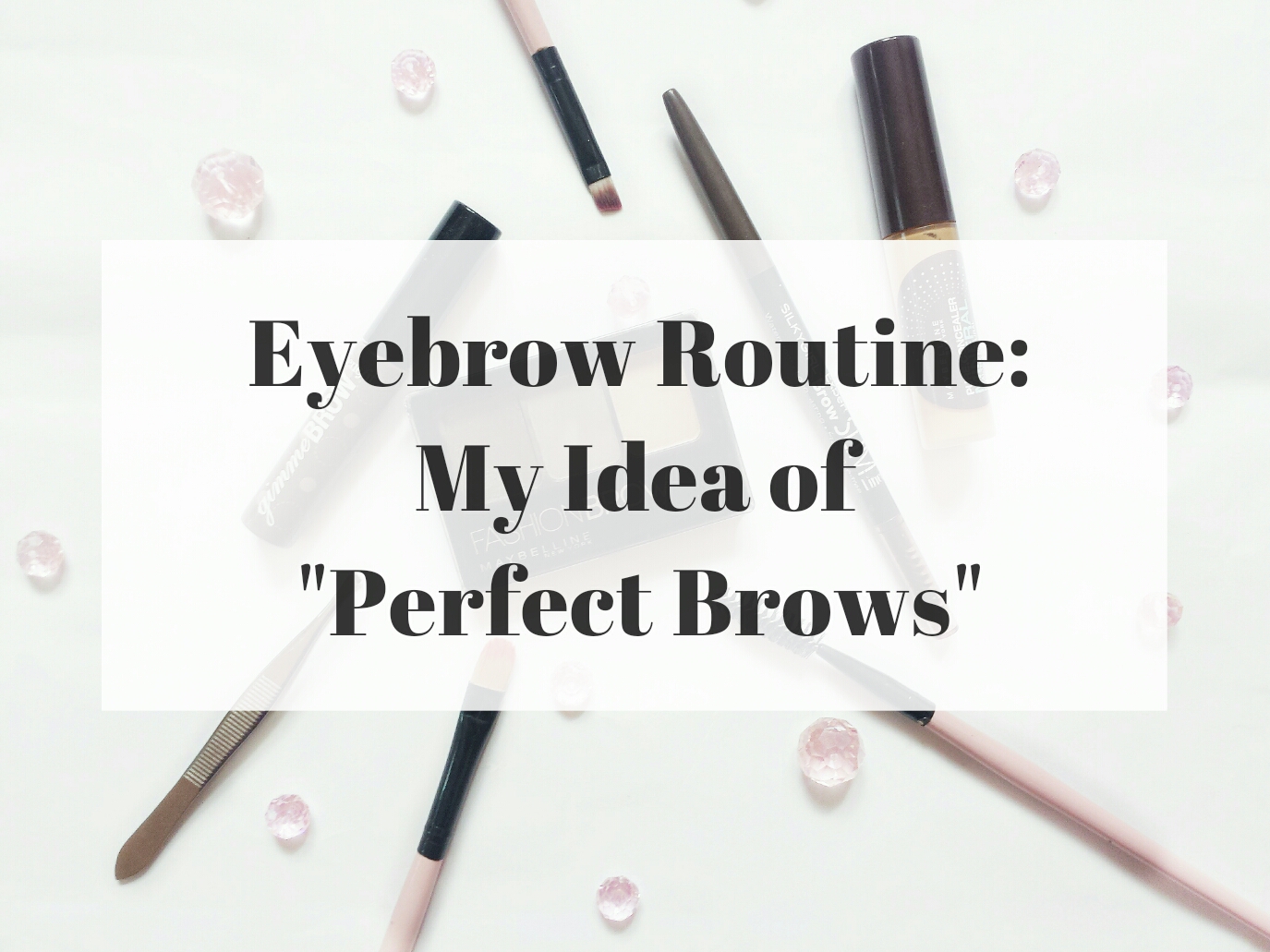 Brow Routine: My Idea Of Perfect Brows