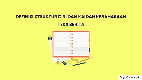 Definisi Struktur dan Kaidah Kebahasaan Teks Berita