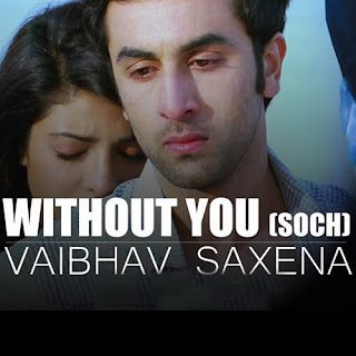 Without You (Soch) Lyrics - Vaibhav Saxena