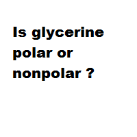 Is glycerine polar or nonpolar ? Is glycerine polar or nonpolar ?