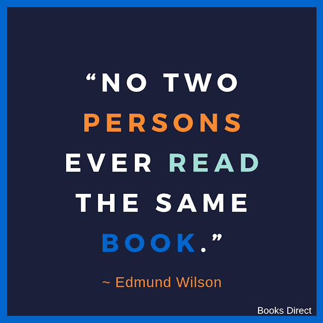“No two  persons  ever read  the same  book.”  ~ Edmund Wilson
