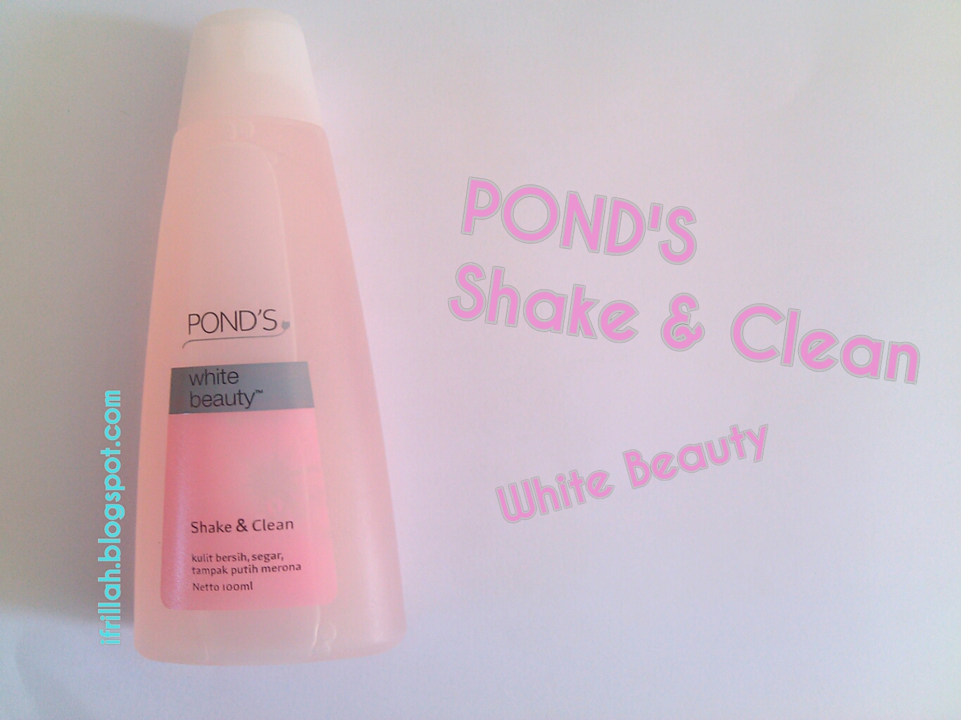 REVIEW POND’S SHAKE AND CLEAN WHITE BEAUTY IFRILLAH M