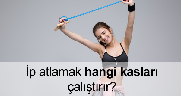İp Atlamak Hangi Kasları Çalıştırır? İp Atlamak Hangi Kasları Çalıştırır?