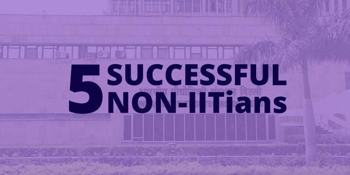 Is IIT Everything? - 5 Non-IITians Who Became Very Successful and Inspiring Is IIT Everything? - 5 Non-IITians Who Became Very Successful and Inspiring