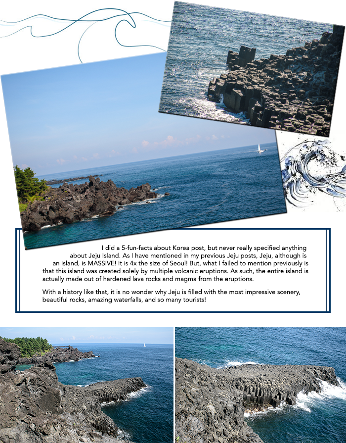 JEJU waterfalls and lava rock I did a 5-fun-facts about Korea post, but never really specified anything about Jeju Island. As I have mentioned in my previous Jeju posts, Jeju, although is an island, is MASSIVE! It is 4x the size of Seoul! But, what I failed to mention previously is that this island was created solely by multiple volcanic eruptions. As such, the entire island is actually made out of hardened lava rocks and magma from the eruptions. With a history like that, it is no wonder why Jeju is filled with the most impressive scenery, beautiful rocks, amazing waterfalls, and so many tourists!