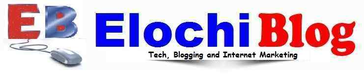 ElochiBlog | Tech, Blogging and Internet Marketing