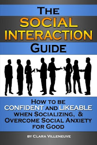 The Social Interaction Guide: How to be Confident and Likeable when Socializing, and Overcome Social Anxiety for Good