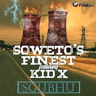 Soweto’s Finest Feat. Kid X – Sgubhu