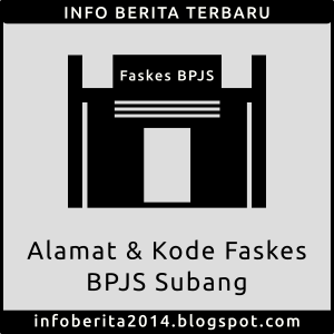 Alamat dan Kode Faskes BPJS Subang Alamat dan Kode Faskes BPJS Subang