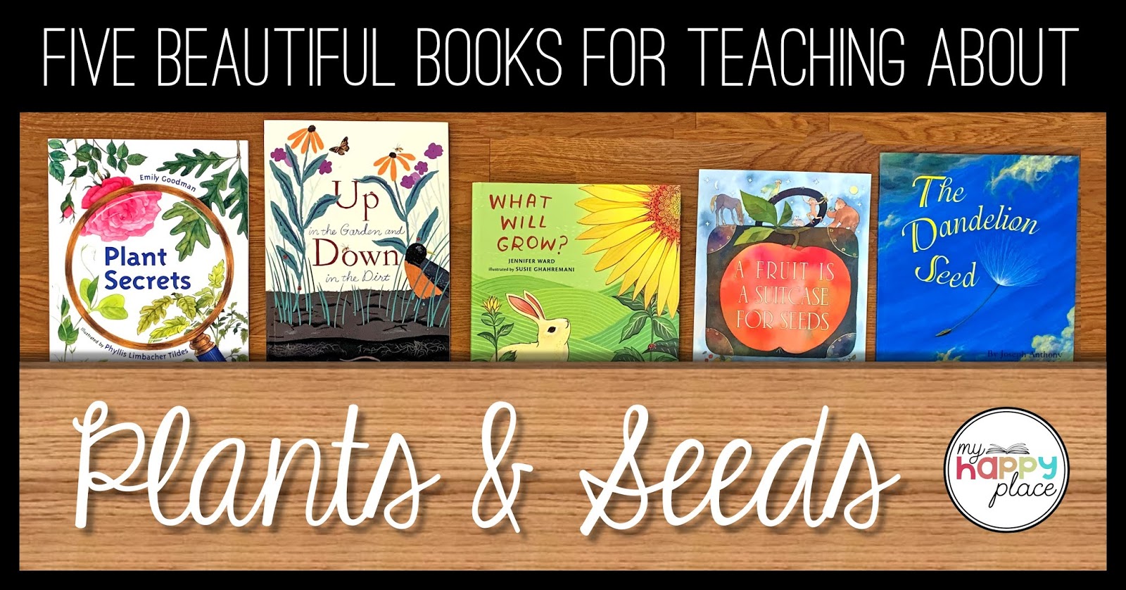 My Happy Place Teaching Five Beautiful Books for Teaching About Plants