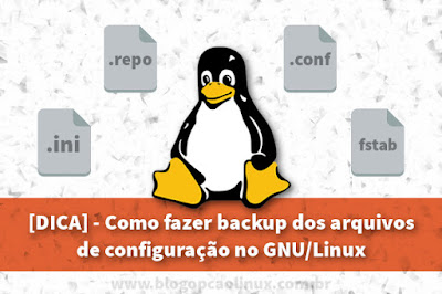 Fazendo Backup rapidinho de seus Confs em GNU/Linux Fazendo Backup rapidinho de seus Confs em GNU/Linux