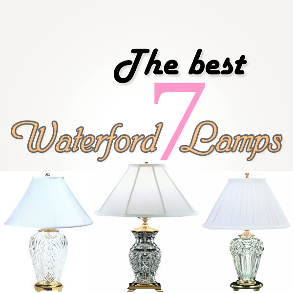 The best 7 Waterford Lamps unique lamps
