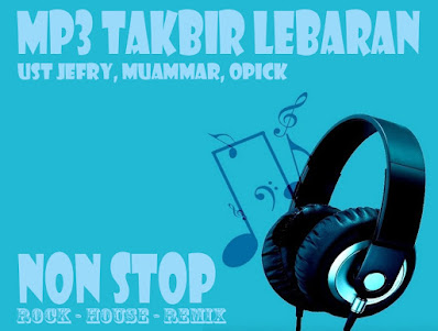 Mp3 Takbiran UJE, Takbiran Gus Azmi, Takbiran DJ Remix, Takbiran Koplo, Takbiran Musik Tradisional