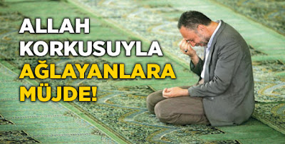 Allah Korkusu ile Ağlamanın Fazileti Allah Korkusu ile Ağlamanın Fazileti