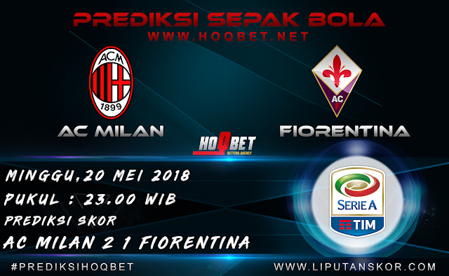 Prediksi AC Milan vs Fiorentina 20 Mei 2018 http://www.liputanskor.com/