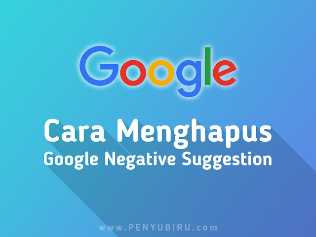 Cara Hapus Google Negative Suggestion Cara menghapus Google Negative Suggestion
