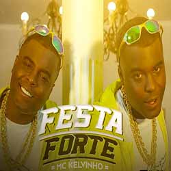 Baixar Música Festa Forte - MC Kelvinho Mp3 Baixar Música Festa Forte - MC Kelvinho Mp3