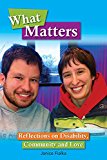 Book Cover. Two people with brown hair and light skin smile facing forward. The title, What Matters: Reflections on Disability, Community and Love frame their faces. Book Cover. Two people with brown hair and light skin smile facing forward. The title, What Matters: Reflections on Disability, Community and Love frame their faces.