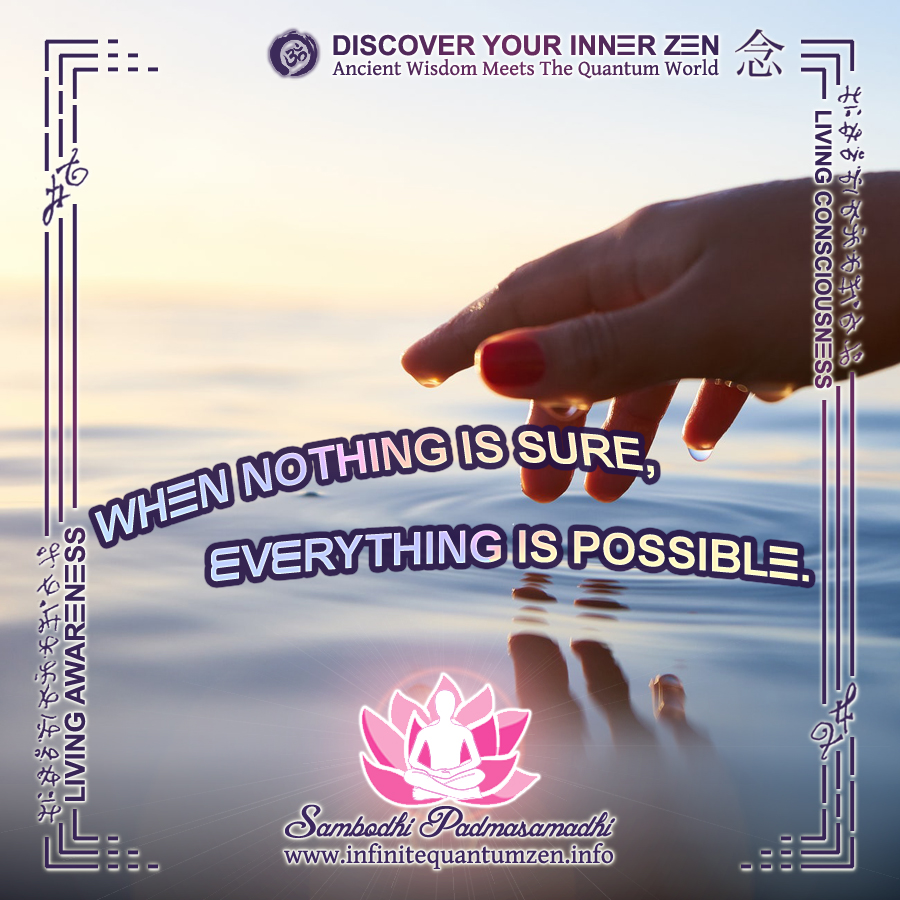 When nothing is sure, everything is possible - Infinite Quantum Zen, Success Life Quotes