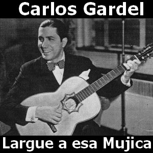 Carlos Gardel – Largue a esa Mujica