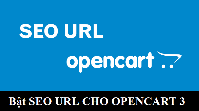 Hướng dẫn cách bật seo URL trong Opencart 3 Hướng dẫn cách bật seo URL trong Opencart 3