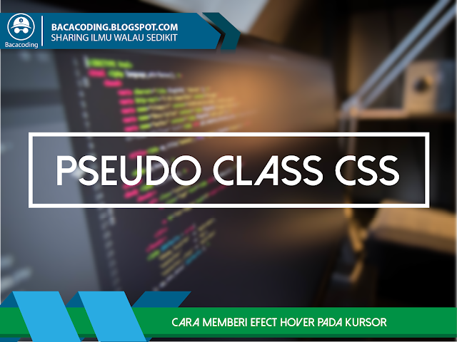 Pseudo-Class: Cara Memberikan Efek Ketika Cursor Berada Diatas Suatu Elemen (hover) Pseudo-Class: Cara Memberikan Efek Ketika Cursor Berada Diatas Suatu Elemen (hover)