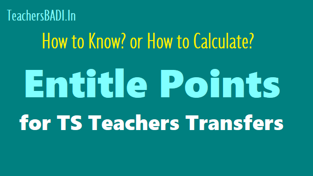 How to Know? How to Calculate Entitle Points for TS Teachers Transfers 2018 telangana teachers transfers guidelines, category points, service points,special points, spouse points,un-married teachers point,teachers associations president and general secretary, rationalization points,2013 teachers,extra entitlement points for national and state awards,performance entitlement points for ssc results and rps and preferential categories