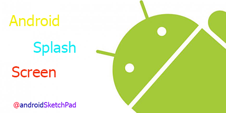 Android Splash Screen right way AndroidSketchpad