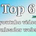 Top 6 youtube video downloader websites name or description.