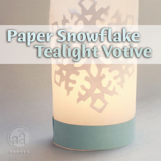 craft tutorial : glowing tea-light holder with paper snowflakes | artsy ...