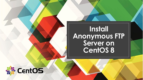 Install Anonymous FTP server on CentOS 8