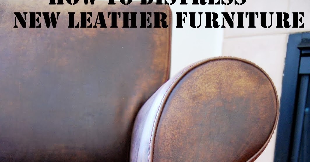 Distressing New Leather Furniture {DIY} / Desert Willow Lane