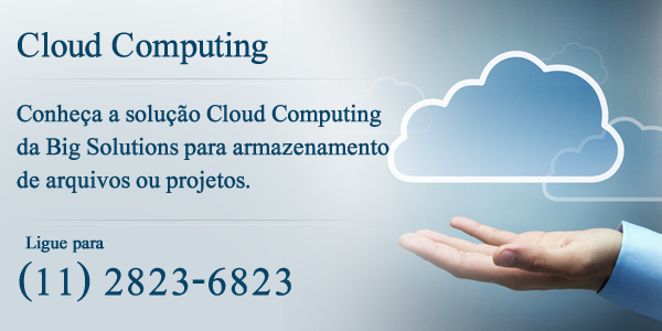 Tenha seus arquivos armazenados na solução cloud computing da Big Solutions. Ligue (11) 2823-6823