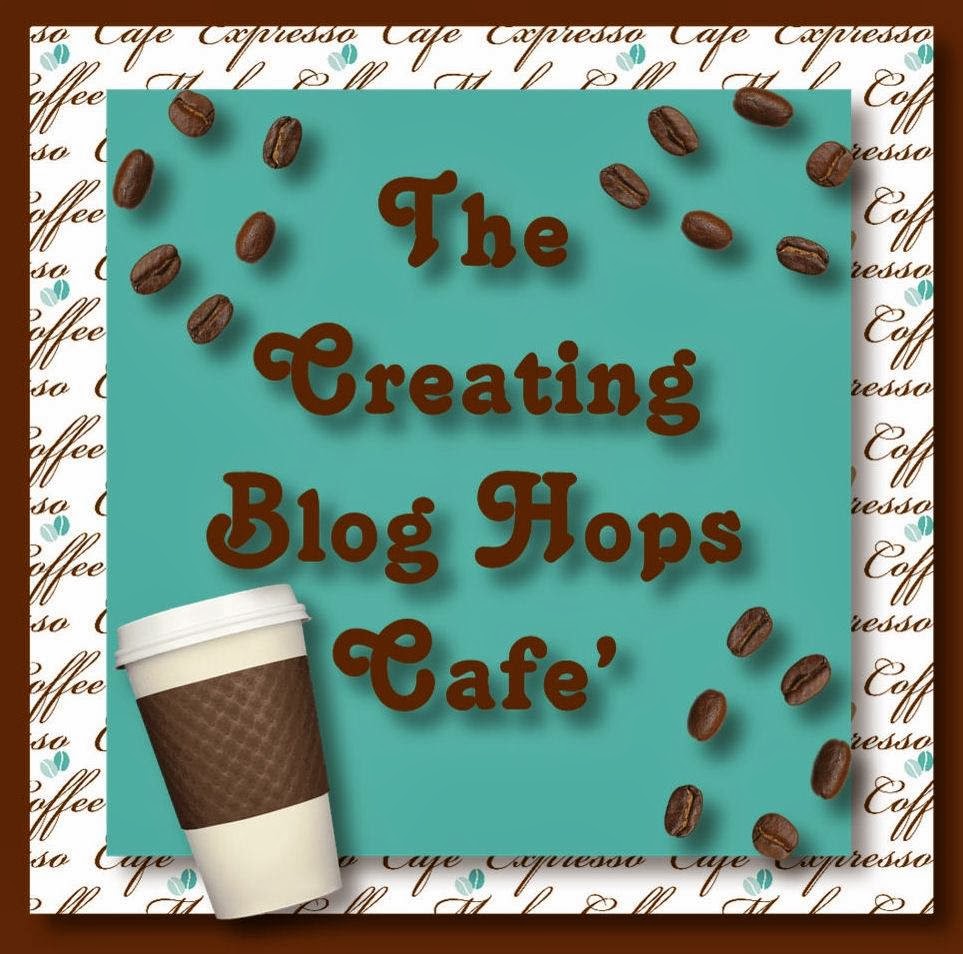 The Creating Blog Hops Cafe'