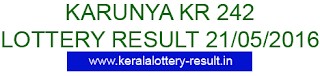Karunya KR 242 lottery result today 21/5/2016 Kerala lottery result, Karunya Lottery result, Karunya KR-242 lottery result, Today's Karunya Lottery result , 21-05-2016 Karunya Lottery result, Karunya-KR 242 lottery result, Kerala Karunya Lottery result today 21/5/2016