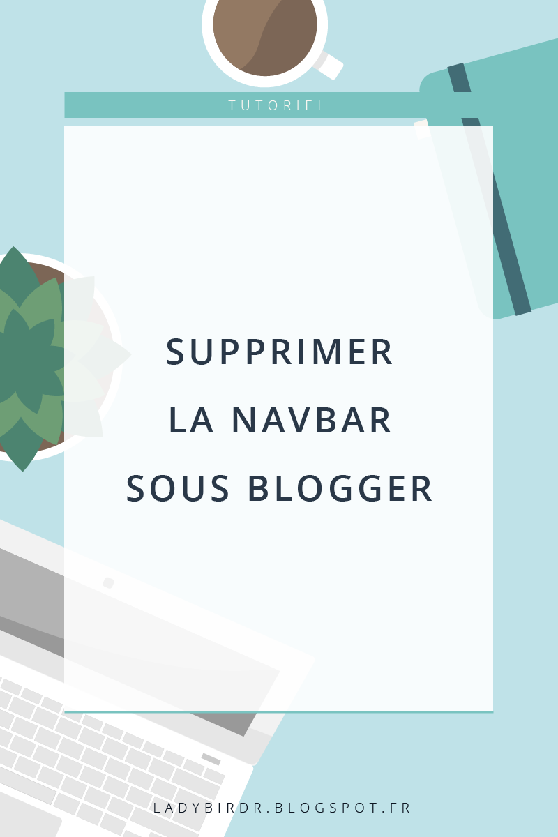 Tuto Blog #1 : Enlever la Navbar Blogger du haut de la page . Lady Bird Red || http://ladybirdr.blogspot.fr/