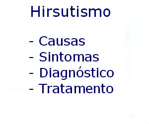 Hirsutismo causas sintomas diagnóstico tratamento prevenção riscos complicações