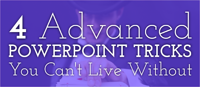 4 Advanced PowerPoint Tricks You Can’t Live Without....