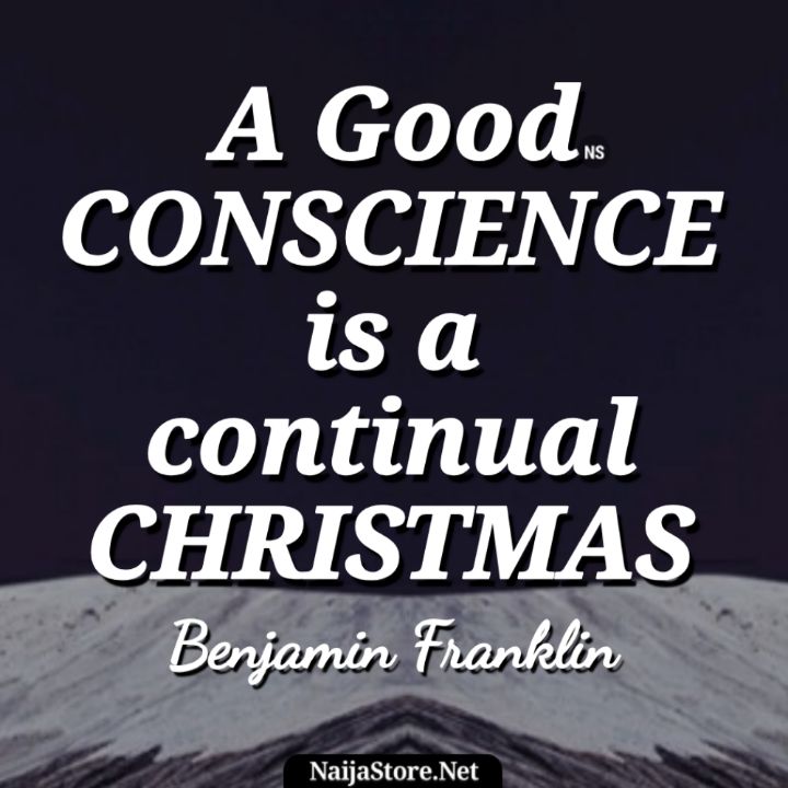 Benjamin Franklin's Quote - A Good CONSCIENCE is a continual CHRISTMAS - Motivational Quotes