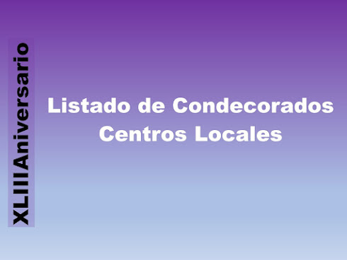 LISTA DE CONDECORADOS CENTROS LOCALES  XLIII ANIVERSARIO