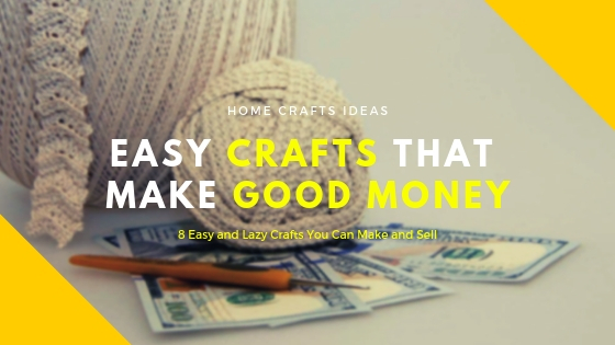 Easy Crafts That Make Good Money Worth To Try Easy Crafts That Make Good Money Worth To Try