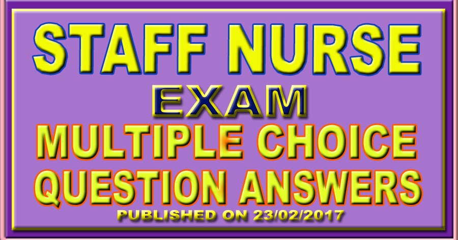 STAFF NURSE EXAM QUESTION ANSWERS