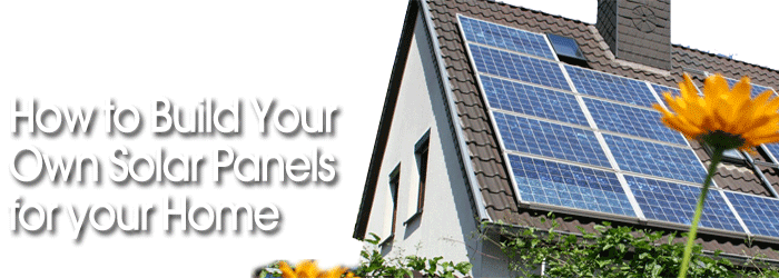 Learn How to Make Solar Panels for your Home