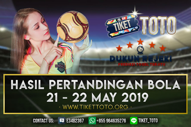 HASIL PERTANDINGAN BOLA TANGGAL 21 – 22 MEI 2019